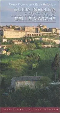 Guida insolita ai misteri, ai segreti, alle leggende e alle curiosità delle Marche Solo Oggi