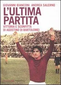 L‘ultima partita. Vittoria e sconfitta di Agostino Di Bartolomei Compra Adesso