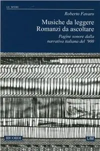 Musiche da leggere. Romanzi da ascoltare. Pagine sonore dalla narrativa italiana del ‘900 Offerta Del Giorno