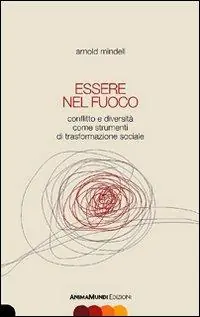 Saldi Essere nel fuoco. Conflitto e diversità come strumenti di trasformazione sociale