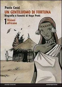 Un gentiluomo di fortuna. Biografia a fumetti di Hugo Pratt. Vol. 1 Visioni africane. Sconto