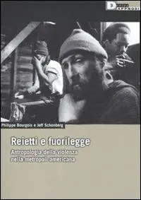 Reietti e fuorilegge. Antropologia della violenza nella metropoli americana. Ediz. illustrata Prezzo Ridotto