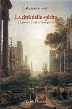 La città dello spirito. Livorno tra il reale e l‘immaginario Scelto Dai Clienti