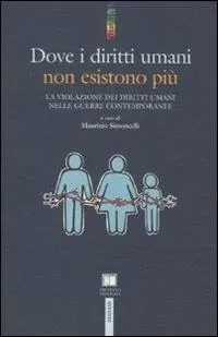 Dove i diritti umani non esistono più. La violazione dei diritti umani nelle guerre contemporanee Occasione Imperdibile