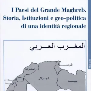 Sconto I paesi del grande Maghreb. Storia, istituzioni e geo-politica di una identità regionale