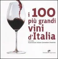 Promozione Esclusiva I 100 più grandi vini d‘Italia. Scelti dell‘Associazione italiana sommeliers Piemonte. Ediz. illustrata