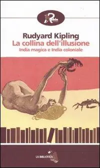 La collina dell‘illusione. India magica e India coloniale Prezzo Conveniente