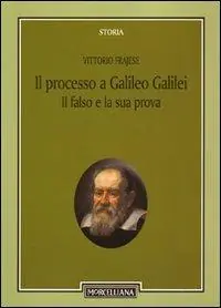 Promozione Esclusiva Il processo a Galileo Galilei. Il falso e la sua prova