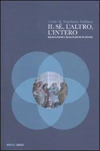 Saldi Il sé, l‘altro, l‘intero. Rileggendo i dialoghi di Platone