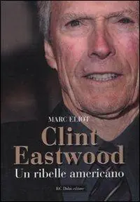 Clint Eastwood. Un ribelle americano Ordina Subito
