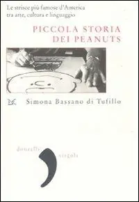 Consegna Rapida Piccola storia dei Peanuts. Le strisce più famose d‘America tra arte, cultura e linguaggio. Ediz. illustrata