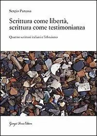 Scrittura come libertà, scrittura come testimonianza. Quattro scrittori italiani e l‘ebraismo Ordina Subito