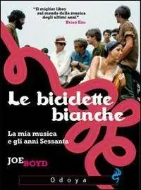 Le biciclette bianche. La mia musica e gli anni Sessanta Reso Gratuito