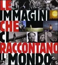 Le immagini che ci raccontano il mondo. Ediz. illustrata Saldi