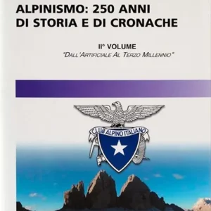 Alpinismo. 250 anni di storia e di cronache. Ediz. illustrata. Vol. 2 Dall‘artificiale al terzo millennio Occasione Imperdibile