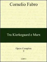 Di Tendenza Opere complete. Vol. 9 Tra Kierkegaard e Marx