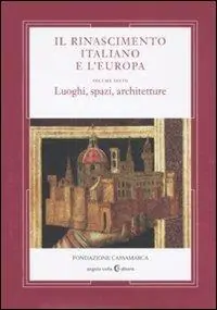 Il Rinascimento italiano e l‘Europa. Vol. 6 Luoghi, spazi, architettura Pagamento Sicuro