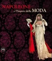 Napoleone e l‘Impero della moda (1795-1815). Ediz. illustrata Prezzo Ridotto