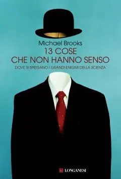 Subito Disponibile Tredici cose che non hanno senso. Dove si spiegano i grandi enigmi della scienza