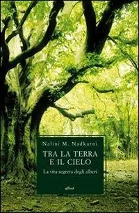 Ultimissimo Modello Tra la terra e il cielo. La vita segreta degli alberi