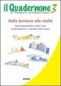 Soddisfatti O Rimborsati Il quadernone di Amnesty International. Ediz. illustrata. Vol. 3 Storie fantastiche e fatti reali sulle bambine e i bambini del mondo.
