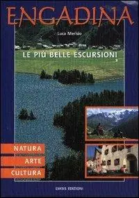 Ordina Subito Engadina. Natura, arte, cultura. le più belle escursioni