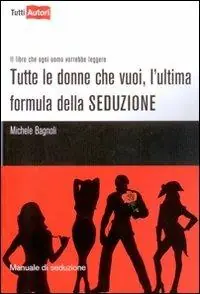 Tutte le donne che vuoi, l‘ultima formula della seduzione Professionale