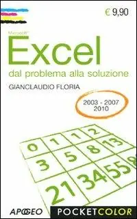 Excel. Dal problema alla soluzione. Per le versioni 2003, 2007, 2010 Offerta Speciale