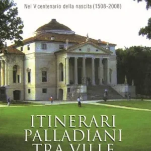 Andrea Palladio nel 5° centenario della sua nascita (1508). Itinerari palladiani tra ville e palazzi Compra Online