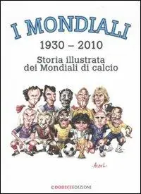 Occasione Imperdibile I mondiali (1930-2010). Storia illustrata dei mondiali di calcio