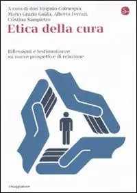 Etica della cura. Riflessioni e testimonianze su nuove prospettive di relazione Prezzo Di Fabbrica