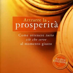 Direttamente Dal Produttore Attrarre la prosperità. Come ottenere tutto ciò che serve al momento giusto. Nuova ediz.