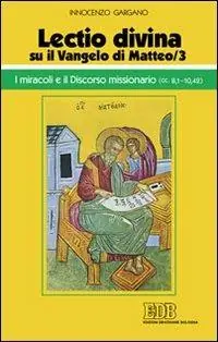 «Lectio divina» su il Vangelo di Matteo. Vol. 3 I miracoli e il discorso missionario (cc. 8,1-10,42) Consegna Rapida