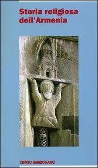 Storia religiosa dell‘Armenia. Una cristianità di frontiera tra fedeltà al passato e sfide del presente Affare