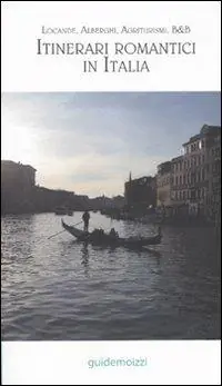 Sconto Itinerari romantici in Italia. Locande, alberghi, agriturismi, B&B