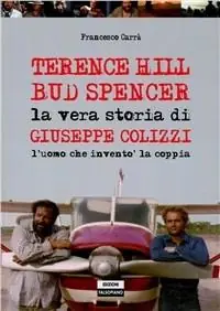 Bestseller Terence Hill Bud Spencer. La vera storia di Giuseppe Colizzi