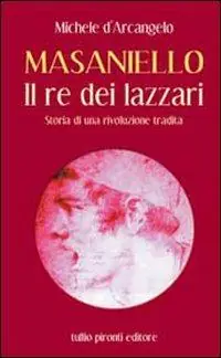 Masaniello. Il re dei lazzari. Storia di una rivoluzione tradita Promozione Esclusiva