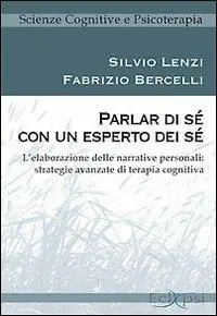 Parlar di sé con un esperto dei sé. L‘elaborazione delle narrative personali strategie avanzate di terapia cognitiva Più Venduto