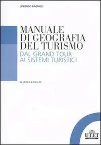 Must-Have Manuale di geografia del turismo. Dal Grand Tour ai sistemi turistici