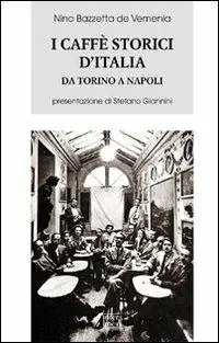 Nuovo Arrivo I caffè storici d‘Italia da Torino a Napoli. Figure, ambienti, aneddoti, epigrammi con illustrazioni e ritratti. Ediz. illustrata