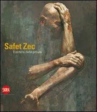 Acquista Ora Safet Zec. Il potere della pittura. Ediz. illustrata