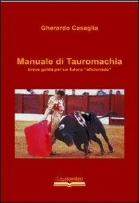 Manuale di tauromachia. Breve guida per un futuro «aficionado» Promozione
