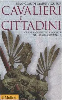 Vendita Finale Cavalieri e cittadini. Guerra, conflitti e società nell‘Italia comunale