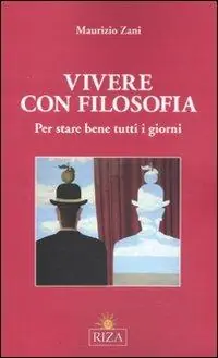 Ordina Subito Vivere con filosofia. Per stare bene tutti i giorni