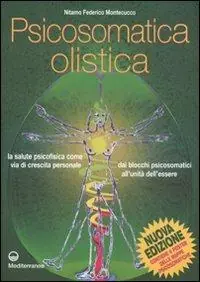 Promo Stagionale Psicosomatica olistica. La salute psicofisica come via di crescita personale. Dai blocchi psicosomatici all‘unità dell‘essere