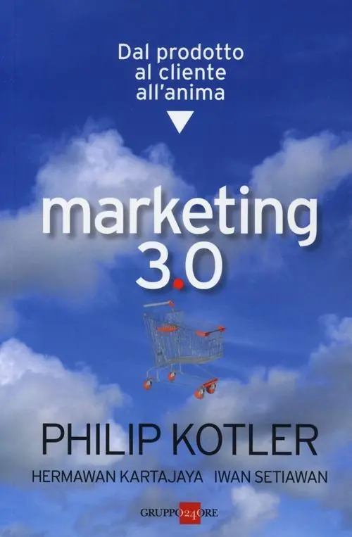 Marketing 3.0. Dal prodotto al cliente all‘anima Economico