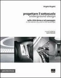 Ultimissimo Modello Progettare il sottosuolo-Underground design. Nella città densa e nel paesaggi-In the dense city and in the landscape. Ediz. bilingue