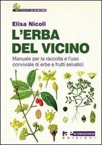 Spedizione Espresso L‘ erba del vicino. Manuale per la raccolta e l‘uso conviviale di erbe e frutti selvatici