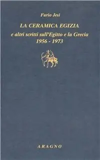Miglior Prezzo «La ceramica egizia» e altri scritti sull‘Egitto e la Grecia (1956-1973)