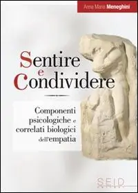 Ultime Pezzi Sentire e condividere. Componenti psicologiche e correlati biologici dell‘empatia